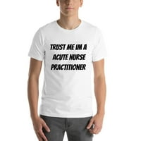 Vjerujte Mi Im Akutna Medicinska Sestra Praktičar Kratki Rukav Pamuk T-Shirt Od Undefined Gifts