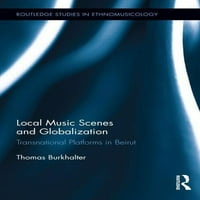 Routledge Studije u etnomuzikologiji: lokalne muzičke scene i globalizacija: Transnacionalne platforme